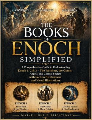 The Books of Enoch Simplified: A Comprehensive Guide to Understanding Enoch 1, 2 & 3, The Watchers, the Giants, Angels, and Cosmic Secrets with Sectio Subscription