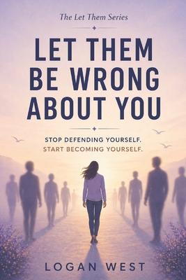 Let Them Be Wrong About You: Stop Defending Yourself. Start Becoming Yourself. Subscription