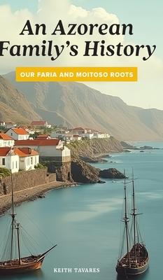 An Azorean Family's History: Our Faria and Moitoso Roots Subscription