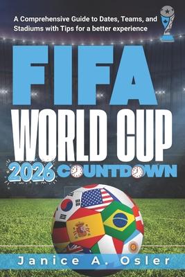 FIFA World Cup 2026 Countdown: A Comprehensive Guide to Dates, Teams, and Stadiums with Tips for a better experience Subscription