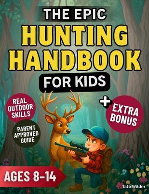 The Epic Hunting Handbook for Kids: Learn to Hunt Safely, Master Real Outdoor Skills, and Build the Confidence of a True Young Adventurer Subscription