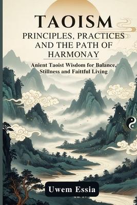Taoism: PRINCIPLES, PRACTICE, AND THE PATH OF HARMONY: Ancient Taoist Wisdom for Balance, Stillness, and Faithful Living Subscription