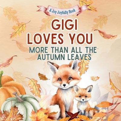Gigi Loves You More Than All the Autumn Leaves: A Heartwarming Fall Picture Book for Grandchildren Sweet Grandma book for Kids, Toddlers, and Babies Subscription