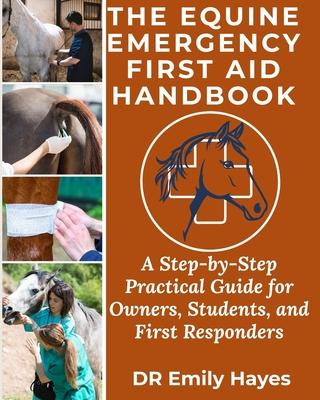 The Equine Emergency First Aid Handbook: A Step-by-Step Practical Guide for Owners, Students, and First Responders Subscription