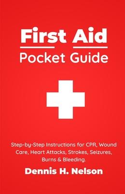 First Aid Pocket Guide: Step-by-Step Instructions for CPR, Wound Care, Heart Attacks, Strokes, Seizures, Burns & Bleeding - Plus a Complete First Aid Subscription
