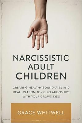 Narcissistic Adult Children: Creating Healthy Boundaries and Healing from Toxic Relationships with Your Grown Kids Subscription