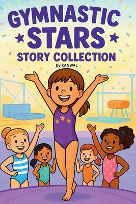 Gymnastic Stars Story Collection: Ten Inspiring Gymnastics Stories for Girls Ages 6-8 Subscription