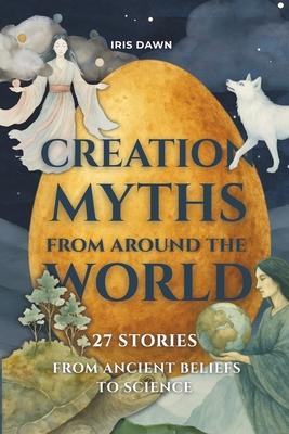 Creation Myths from Around the World: 27 Stories from Ancient Beliefs to Science Subscription