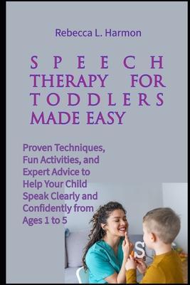Speech Therapy for Toddlers Made Easy: Proven Techniques, Fun Activities, and Expert Advice to Help Your Child Speak Clearly and Confidently from Ages Subscription