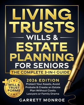 Living Trusts, Wills & Estate Planning for Seniors - The Complete 3-in-1 Guide: Protect Your Assets, Avoid Probate & Create an Estate Plan Without Cos Subscription