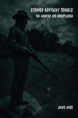 Strange Kentucky Travels: The Haunted and Unexplained Subscription
