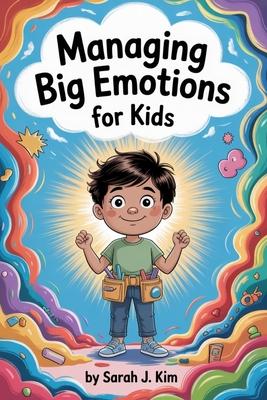 Managing Big Emotions for Kids: Fun and Practical Strategies to Manage Anger, Anxiety, and Big Feelings Every Day Subscription
