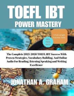 TOEFL iBT POWER MASTERY: The Complete 2025-2026 Guide to TOEFL iBT Success with Proven Strategies, Vocabulary Building, 8 Full-Length Practice Tests, Subscription