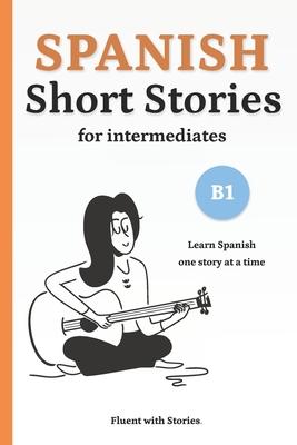 Spanish Short Stories for Intermediates (B1): Learn Spanish Naturally with 8 Easy Narratives and English Translations to Build Vocabulary and Reading Subscription