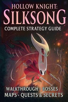 Hollow Knight Silksong: Complete Strategy Guide - Walkthrough, Bosses