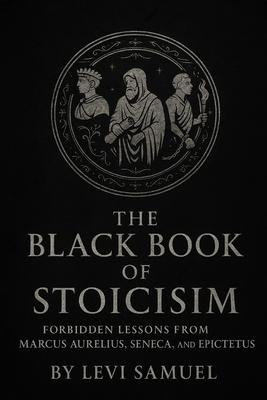 The Black Book of Stoicism: Forbidden Lessons from Marcus Aurelius, Seneca, and Epictetus Subscription