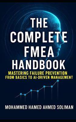 The Complete FMEA Handbook: Mastering Failure Prevention from Basics to AI-Driven Risk Management Subscription