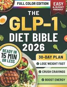 The GLP-1 Diet Bible: A 30-Day Plan Based on the S.L.I.M. 30 Protocol with Quick, Budget-Friendly Recipes, Mental Insights, and Proven Strategies to L