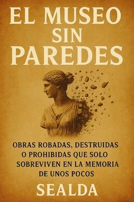 El Museo Sin Paredes: Obras robadas, destruidas o prohibidas que solo sobreviven en la memoria de unos pocos Subscription