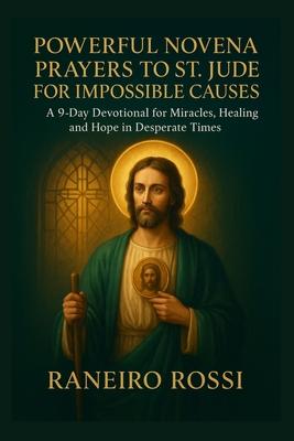 Powerful Novena Prayers to St. Jude for Impossible Causes: A 9-Day Devotional for Miracles, Healing, and Hope in Desperate Times Subscription
