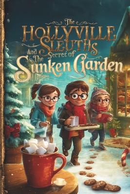 The Hollyville Sleuths and the Secret of the Sunken Garden - Christmas Chapter Books For Kids 8-12 Old Boys and Girls Subscription