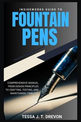 InsideWorks Guide to Fountain Pens: Comprehensive Manual From Design Principles to Crafting, Testing, and Maintaining Timeless Pens Subscription