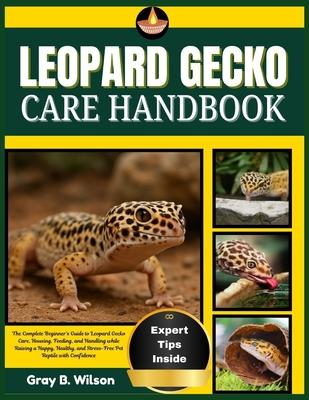 Leopard Gecko Care Handbook: The Complete Beginner's Guide to Leopard Gecko Care, Housing, Feeding, and Handling while Raising a Happy, Healthy, and S Subscription