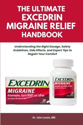 The Ultimate Excedrin Migraine Relief Handbook: Understanding the Right Dosage, Safety Guidelines, Side Effects, and Expert Tips to Regain Your Comfor Subscription