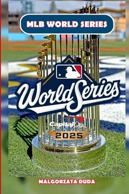 Mlb World Series 2025: The Ultimate History of Baseball's Fall Classic - Legendary Moments, Iconic Players, and the Stories Behind America's Greatest Subscription