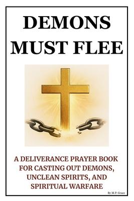 Demons Must Flee: A Deliverance Prayer Book for Casting Out Demons, Unclean Spirits, and Spiritual Warfare Subscription