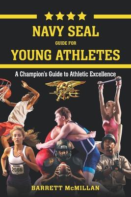 Navy SEAL Guide for Young Athletes: A Champion's Guide to Athletic Excellence Subscription