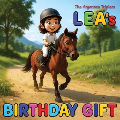 Lea's Birthday Gift. A Funny Children's Book About Horses, Cows, Goats, Cats, Farms, Cookies, and the Wildest Birthday Dreams Ever!: A Hilarious Child