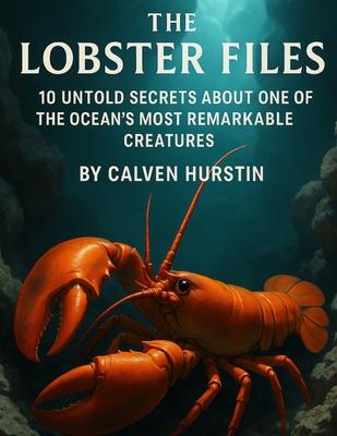 The Lobster Files: 10 Untold Secrets About One of the Ocean's Most Remarkable Creatures Subscription