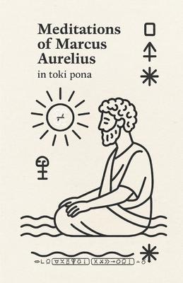 Meditations of Marcus Aurelius - in Toki Pona: A minimalist Stoic classic, reimagined in the world's simplest language. Subscription