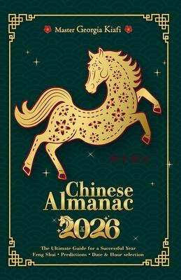 Chinese Almanac 2026: Year of the horse - The Ultimate Guide for a Successful Year - Feng Shui, Predictions, Date & Hour Selection Subscription