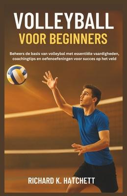 Volleybal Voor Beginners: Beheers de basis van volleybal met essentile vaardigheden, coachingtips en oefenoefeningen voor succes op het veld Subscription