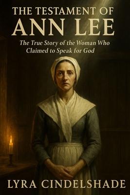 The Testament of Ann Lee: The True Story of the Woman Who Claimed to Speak for God Subscription
