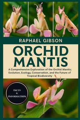 Orchid Mantis: A Comprehensive Exploration of the Orchid Mantis: Evolution, Ecology, Conservation, and the Future of Tropical Biodiversity Subscription