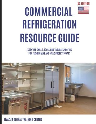 Commercial Refrigeration Resource Guide: Essential Skills, Tools, and Troubleshooting for Technicians and HVAC Professionals Subscription