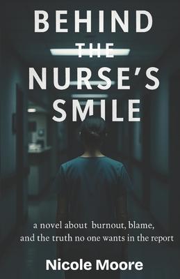 Behind The Nurse's Smile: a novel about burnout, blame, and the truth no wants in the report Subscription