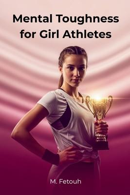 Mental Toughness for Girl Athletes: Build Confidence, Resilience, and a Winning Mindset Subscription