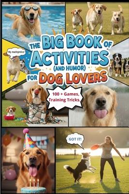The Big Book of Activities ( and Humor) for Dog Lovers: 100+Games, Training Tricks, and Funny Stories to Keep Your Dog Happy and Your Heart Full Subscription