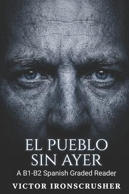 El Pueblo Sin Ayer: An Intermediate Spanish Reader (B1-B2): A Suspenseful Mystery Novel for Language Learners. Subscription
