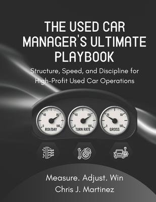 The Used Car Manager's Ultimate Playbook: Structure, Speed, and Discipline for High-Profit Used Car Operations Subscription