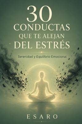 30 Conductas Que Te Alejan del Estrs: Serenidad y Equilibrio Emocional Subscription