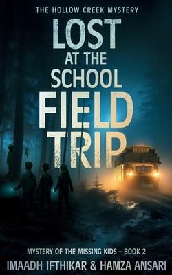 Lost at the School Field Trip - The Hollow Creek Mystery: A Thrilling Teen Mystery Book Mixing Humor, Suspense, and School Trip Adventures