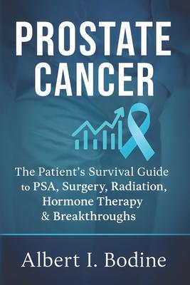 Prostate Cancer: The Patient's Survival Guide to PSA, Surgery, Radiation, Hormone Therapy & Breakthroughs Subscription