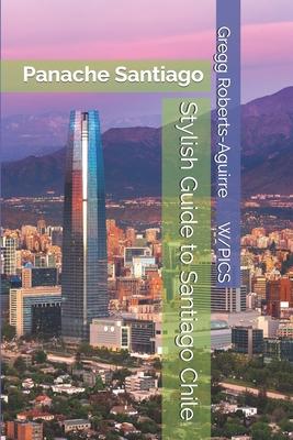 Stylish Guide to Santiago Chile: Panache Santiago Subscription