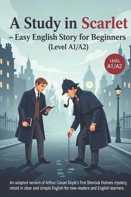 A Study in Scarlet - Easy English Story for Beginners (Level A1/A2): An adapted version of Arthur Conan Doyle's first Sherlock Holmes mystery, retold Subscription