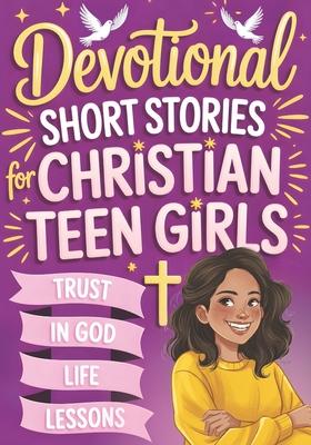 Devotional Short Stories for Christian Teen Girls: Inspiring Faith-Based Gift Book for Religious Teenagers to Build Confidence and Hope in Everyday Sc Subscription